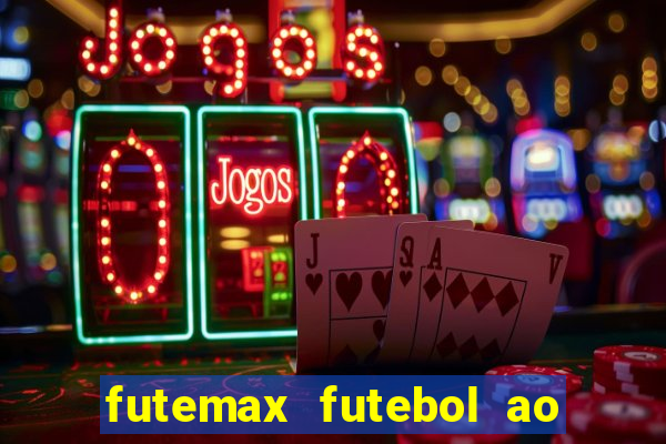 futemax futebol ao vivo atualizado